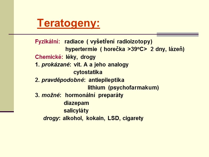 Teratogeny:  Fyzikální:  radiace ( vyšetření radioizotopy)      